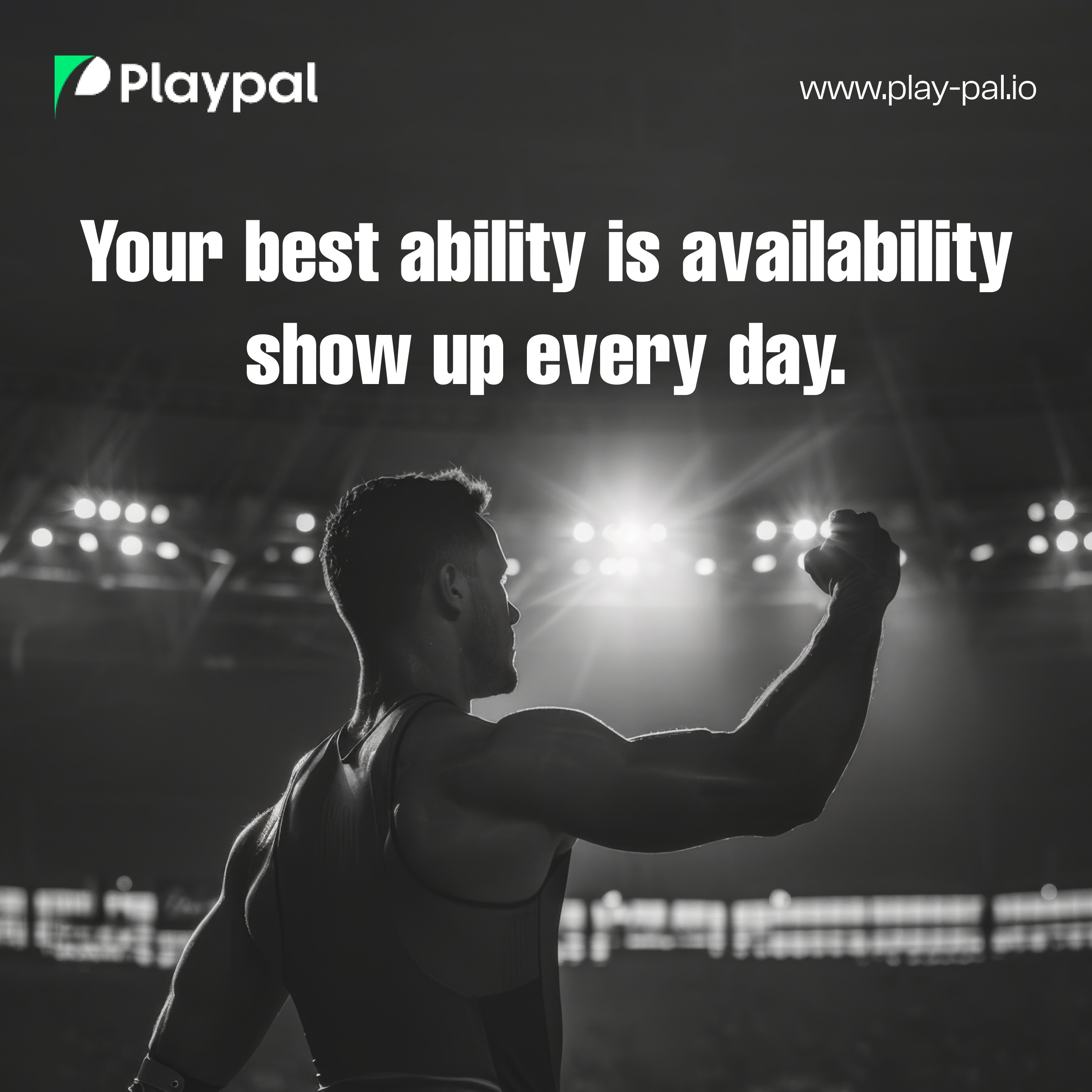 Your best ability is availability show up every day